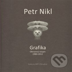 Petr Nikl - Grafika - Obrazový soupis 1980 - 2012 - Petr Nikl, Radek Wohlmuth