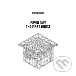 První dům / The First House - Ondřej Pleštil