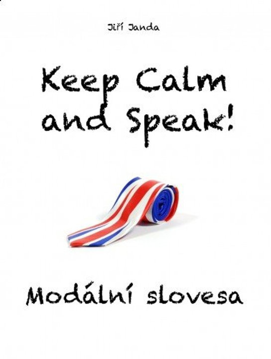 Keep Calm and Speak! Modální slovesa -  Ing. Jiří Janda