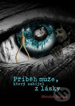 Příběh muže, který zabíjel z lásky - Miroslav Skačáni