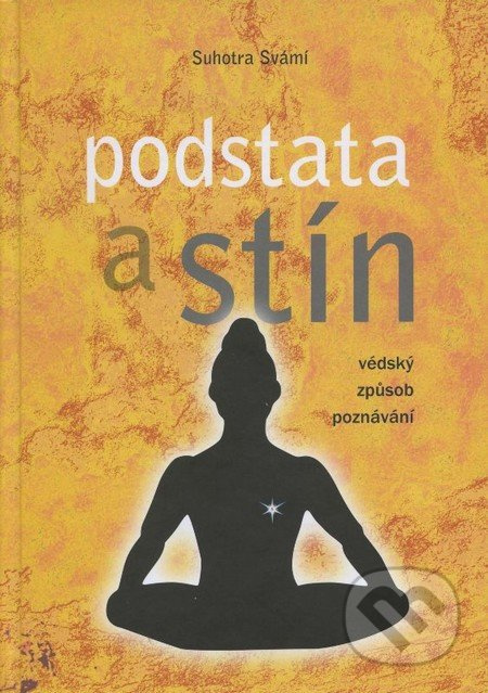 Podstata a stín (Védský způsob poznávání) - Suhotra Svámí - kniha z kategorie Buddhismus