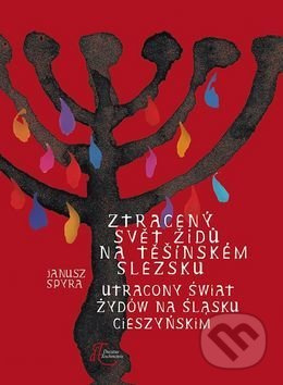 Ztracený svět Židů na Těšínském Slezsku - Janusz Spyra - kniha z kategorie Historie