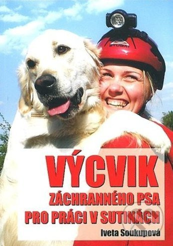 Výcvik záchranného psa pro práci v sutinách - Iveta Soukupová - kniha z kategorie Chov psů