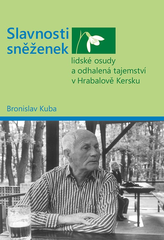 Slavnosti sněženek - lidské osudy a odhalená tajemství v Hrabalově Kersku Bronislav Kuba