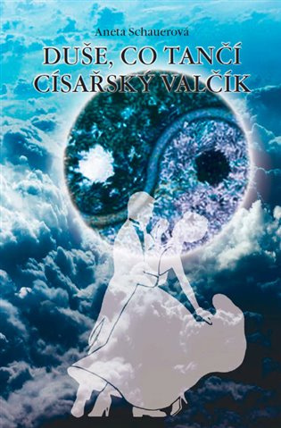 Duše, co tančí císařský valčík - Aneta Schauerová