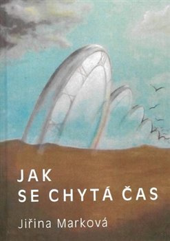 Jak se chytá čas - Jiřina Marková