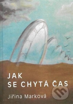 Jak se chytá čas - Jiřina Marková