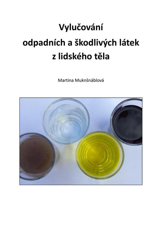 Vylučování  odpadních a škodlivých látek z lidského těla -  PhDr. Martina Muknšnáblová MBA, PhD.