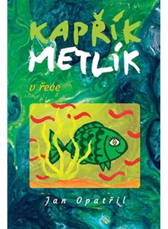 Kapřík Metlík v řece - Jan Opatřil