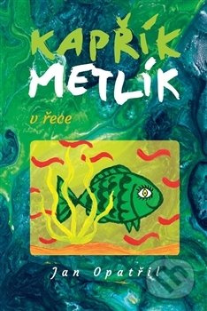 Kapřík Metlík v řece - Jan Opatřil