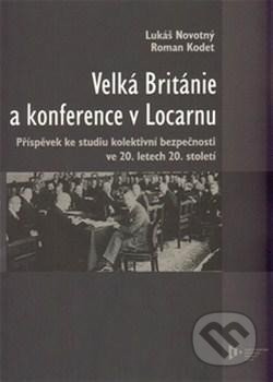 Velká Británie a konference v Locarnu - Lukáš Novotný, Roman Kodet