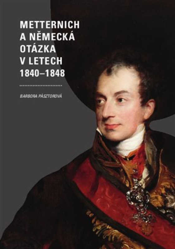 Metternich a německá otázka v letech 1840–1848 - Barbora Pásztorová