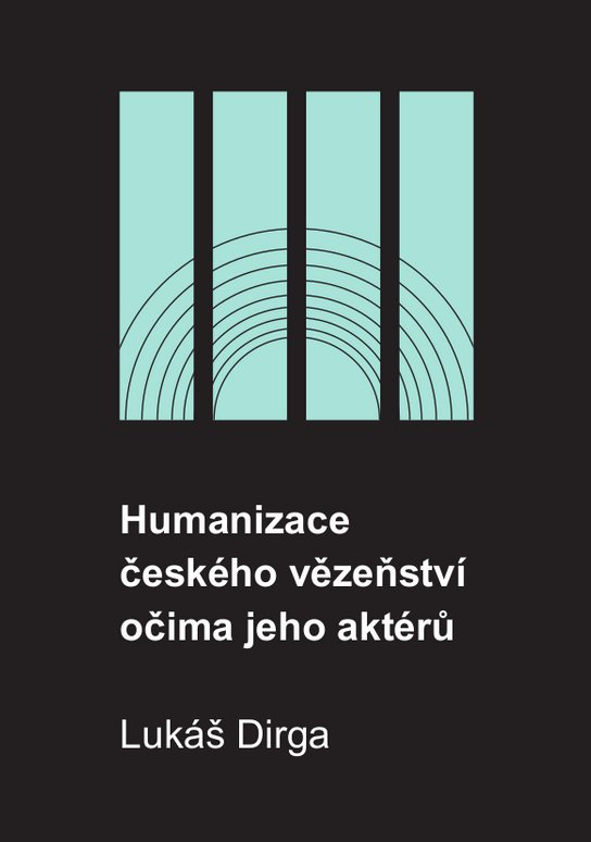 Humanizace českého vězeňství očima jeho aktérů -  Lukáš Dirga