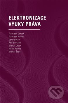 Elektronizace výuky práva - František Cvrček, František Novák, Karel Beran, Petr Dostalík, Michal Urban, Viktor Hatina, Michal Šejvl