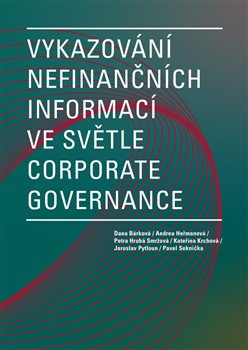 Vykazování nefinančních informací ve světle corporate governance - Dana Bárková, Andrea Heřmanová, Petra Hrubá Smržová, Kateřina Krchová, Jaroslav Pytloun, Pavel Seknička