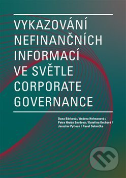 Vykazování nefinančních informací ve světle corporate governance - Dana Bárková, Andrea Heřmanová, Petra Hrubá Smržová, Kateřina Krchová, Jaroslav Pytloun, Pavel Seknička