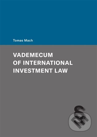 Vademecum of International Investment Law - Tomas Mach