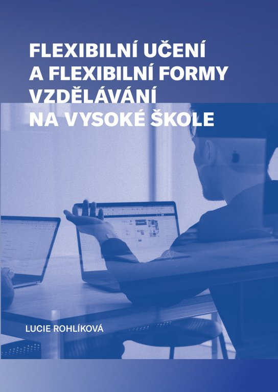 Flexibilní učení a flexibilní formy vzdělávání na vysoké škole -  Lucie Rohlíková