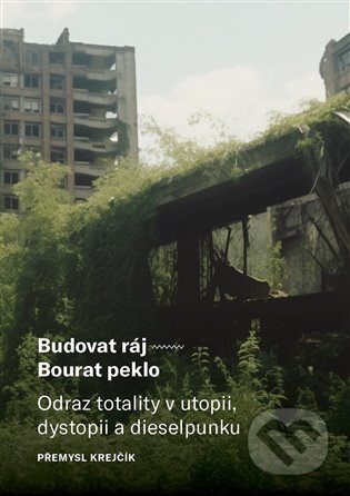 Budovat ráj – Bourat peklo - Přemysl Krejčík