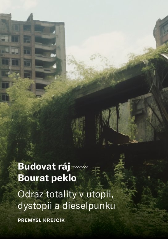 Budovat ráj – Bourat peklo -  Krejčík Přemysl