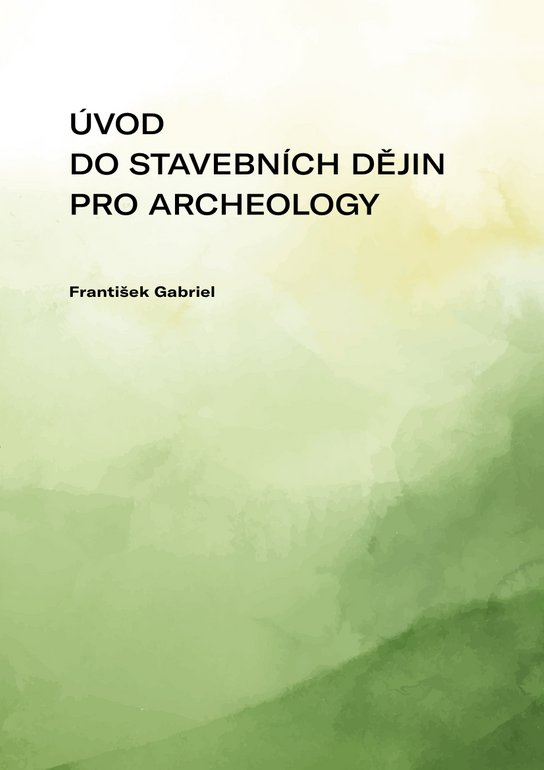 Úvod do stavebních dějin pro archeology -  František Gabriel
