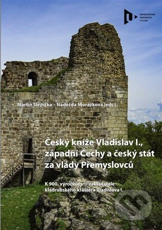 Český kníže Vladislav I., západní Čechy a český stát za vlády Přemyslovců