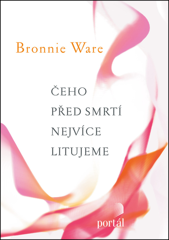Čeho před smrtí nejvíce litujeme - Bronnie Ware