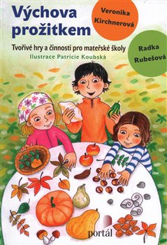 Výchova prožitkem - Radka Rubešová, Veronika Kirchnerová
