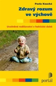 Zdravý rozum ve výchově - Pavla Koucká