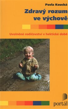 Zdravý rozum ve výchově - Pavla Koucká