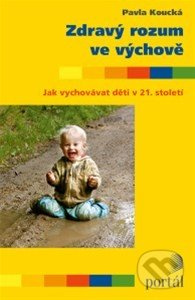 Zdravý rozum ve výchově - Pavla Koucká