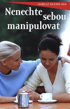 Nenechte sebou manipulovat - Isabelle Nazare-Aga
