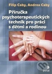 Příručka psychoterapeutických technik - Filip Caby, Andrea Caby - kniha z kategorie Psychologie