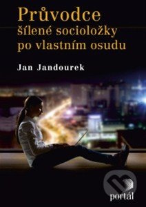 Průvodce šílené socioložky po vlastním osudu - Jan Jandourek