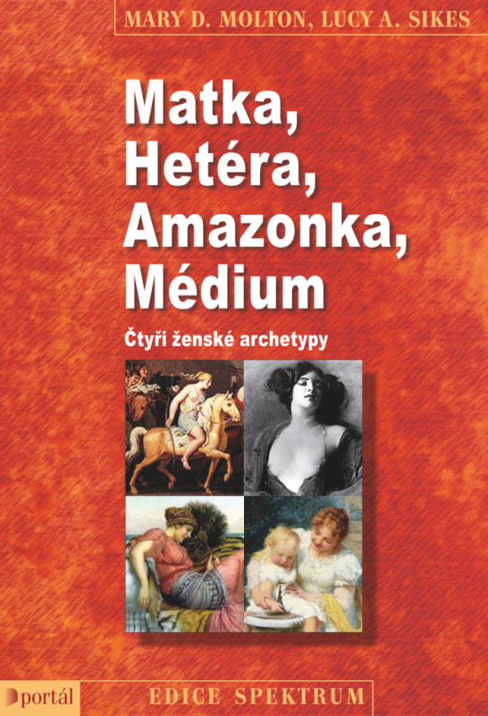 Matka, Hetéra, Amazonka, Médium - Mary D. Molton, Lucy A. Sikes