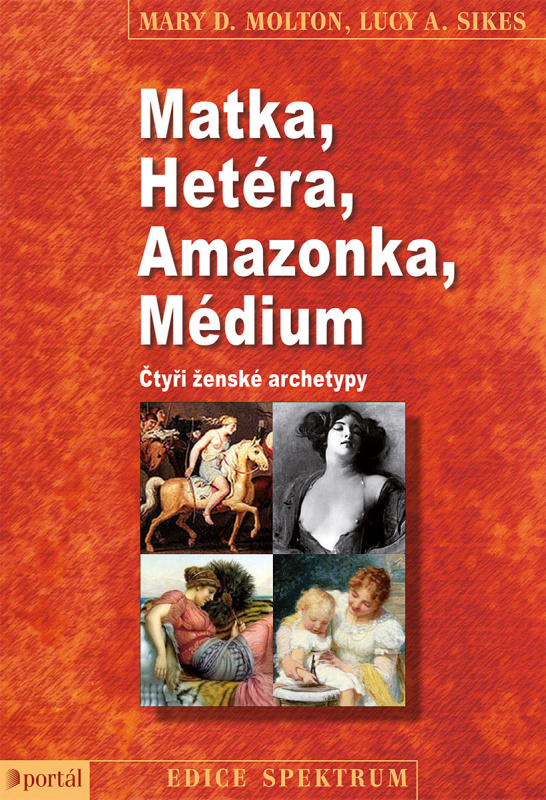 Matka, Hetéra, Amazonka, Médium - Mary D. Molton, Lucy A. Sikes