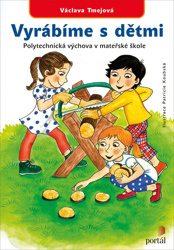 Vyrábíme s dětmi (Polytechnická výchova v mateřské škole) - kniha z kategorie Vztahy a rodina