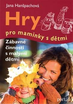 Hry pro maminky s dětmi - Jana Hanšpachová