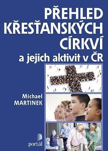 Přehled křesťanských církví a jejich aktivit v ČR - Michael Martinek - kniha z kategorie Náboženská literatura