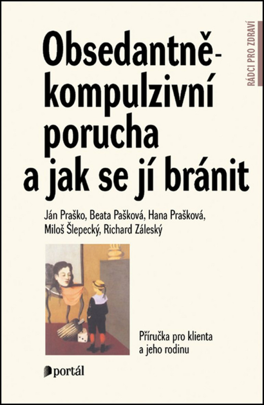 Obsedantně-kompulzivní porucha a jak se jí bránit - Ján Praško, kol.