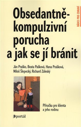Obsedantně-kompulzivní porucha a jak se jí bránit - Ján Praško, kol.