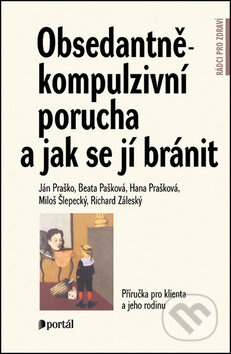 Obsedantně-kompulzivní porucha a jak se jí bránit - Ján Praško, kol.