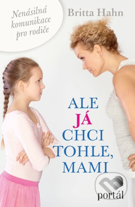 Ale já chci tohle, mami (Nenásilná komunikace pro rodiče) - kniha z kategorie Vztahy a rodina
