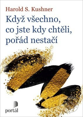 Když všechno, co jste kdy chtěli, pořád nestačí - Harold S. Kushner