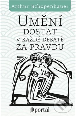Umění dostat v každé debatě za pravdu - Arthur Schopenhauer