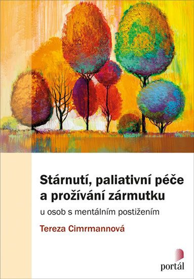 Stárnutí, paliativní péče a prožívání zármutku - Tereza Cimrmannová, kol.