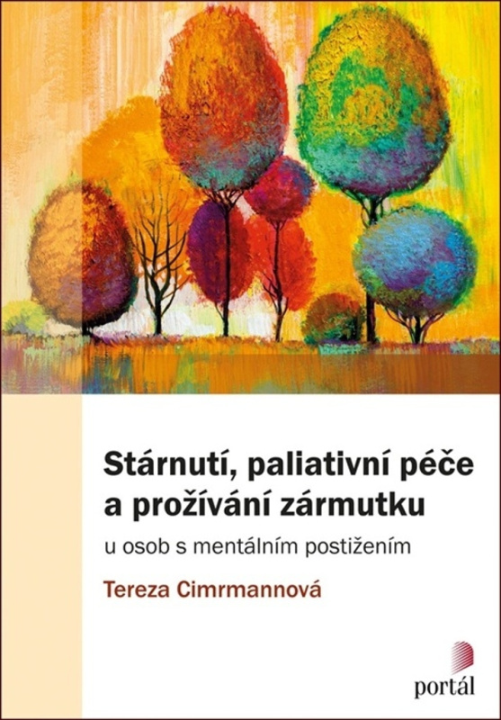 Stárnutí, paliativní péče a prožívání zármutku - Tereza Cimrmannová, kol.