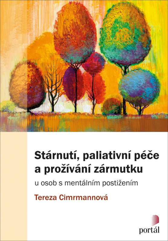 Stárnutí, paliativní péče a prožívání zármutku - Tereza Cimrmannová, kol.