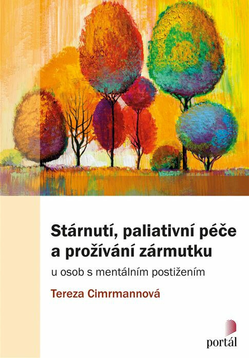 Stárnutí, paliativní péče a prožívání zármutku - Tereza Cimrmannová, kol.
