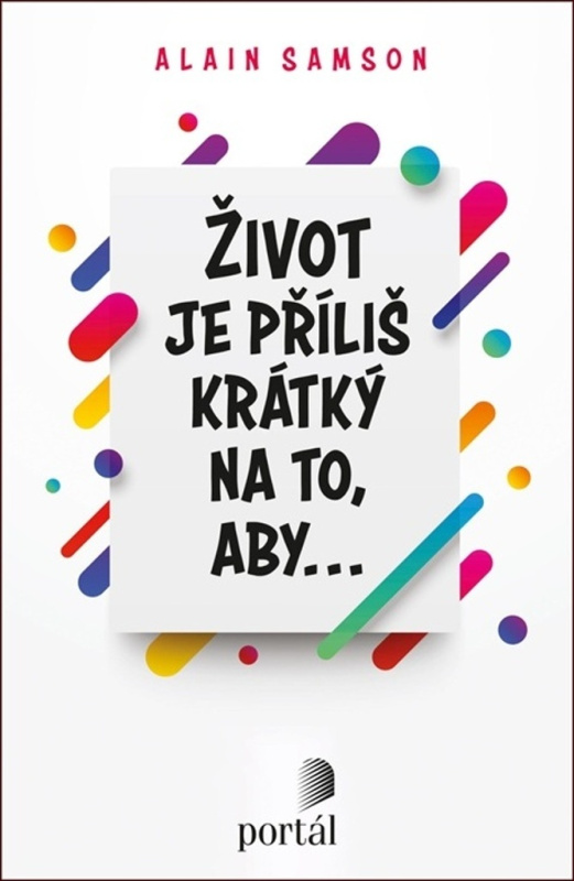 Život je příliš krátký na to, aby... - Samson Alain